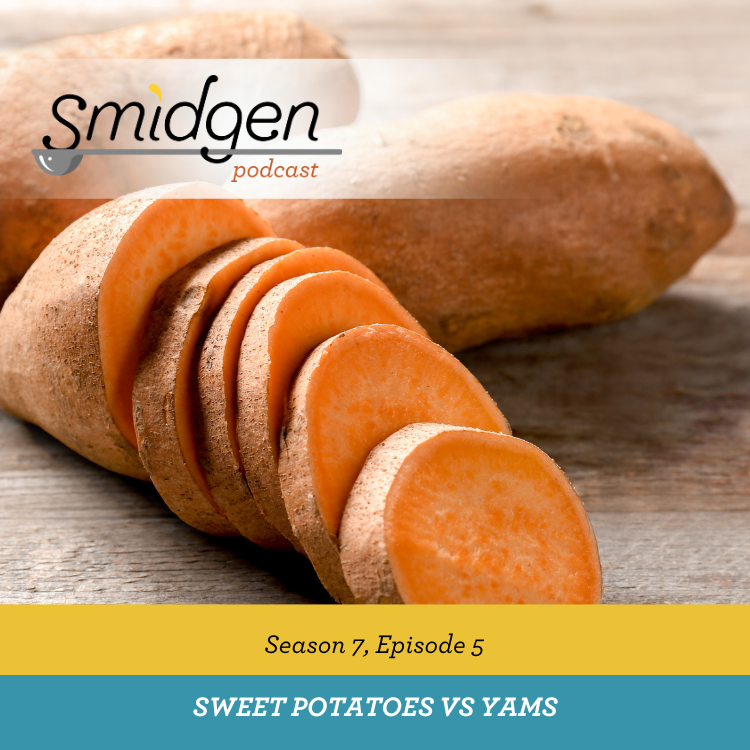 Smidgen Podcast | Sweet Potatoes vs Yams