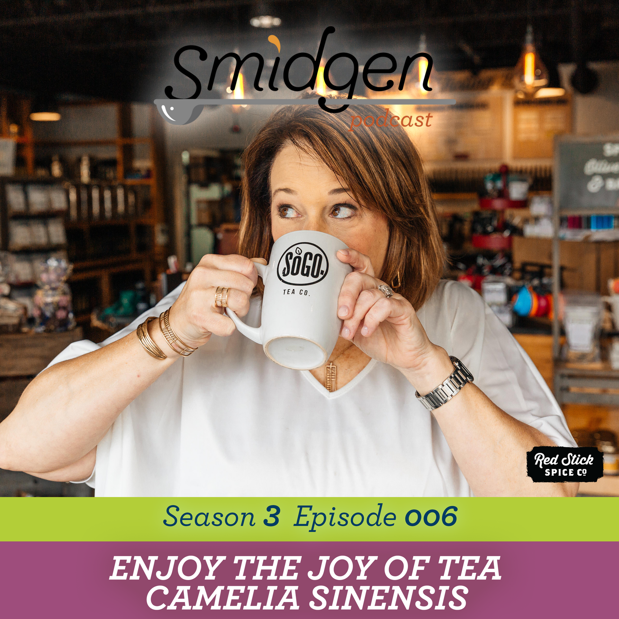 Enjoy the Joy of Tea – Camelia Sinensis | Smidgen Podcast, Season 3, Episode 6