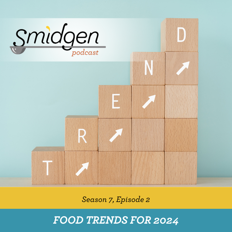 Smidgen Podcast | 2024 Food Trends