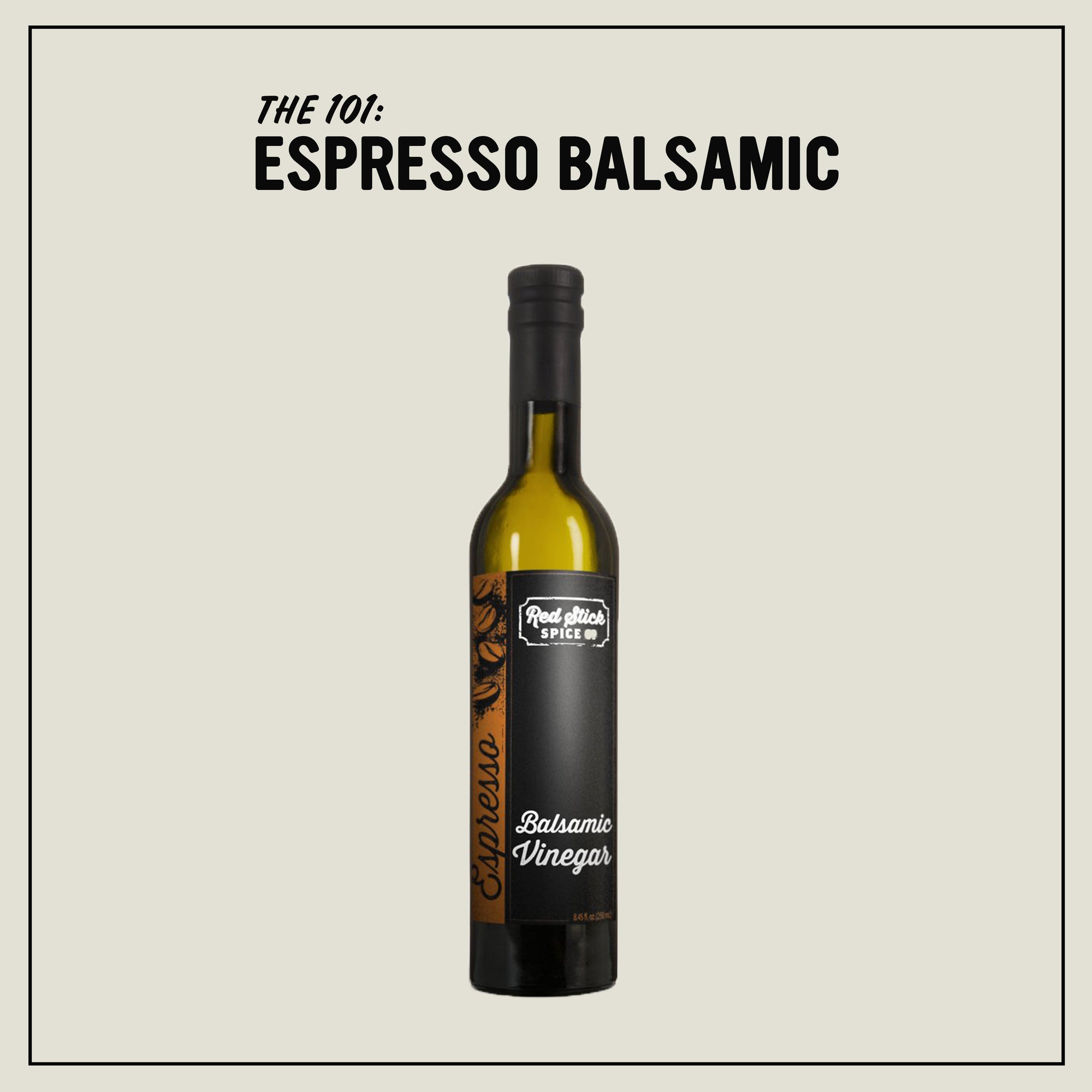 The 101: Espresso Balsamic Vinegar