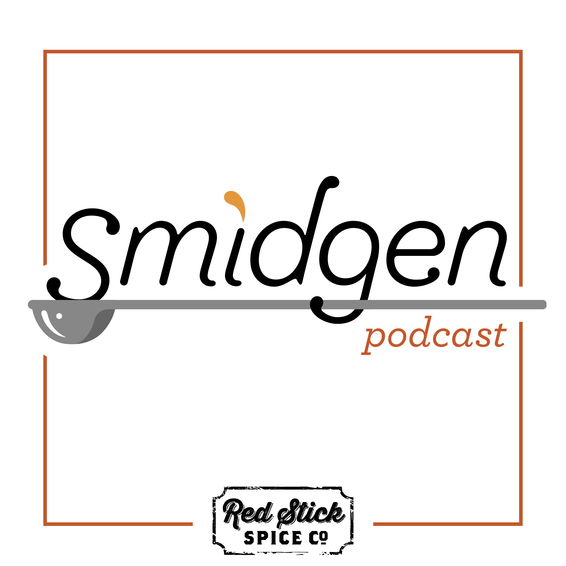 Smidgen-the Red Stick Spice Co Podcast-COMING SOON!